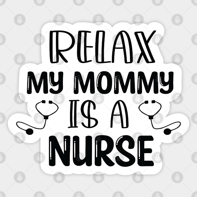 Humor Relax My Mommy is a Nurse Gift / Nurse Baby Gift / Mom Baby Gift / Christmas Gift Nurse Sticker by WassilArt